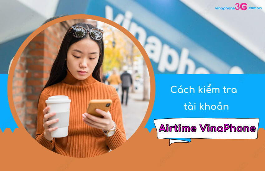 Cach kiem tra tai khoan Airtime VinaPhone