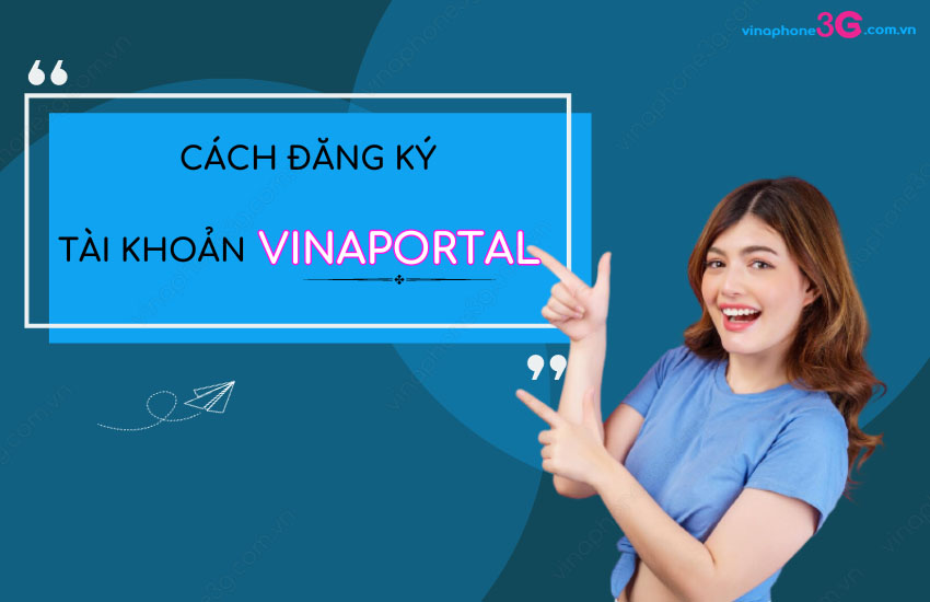 Tai khoan VinaPhone Portal dang ky nhu the nao