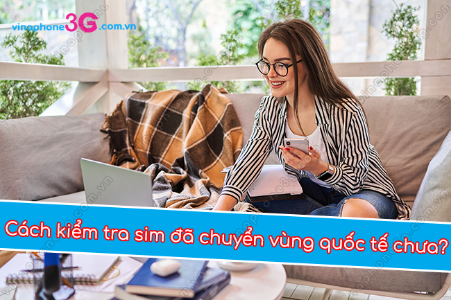 lam sao kiem tra sim chuyen vung quoc te chua? cach kiem tra sim chuyen vung quoc te chua