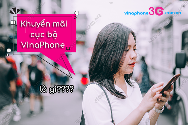 khuyen mai cuc bo vinaphone la gi? khuyen mai cuc bo vinaphone