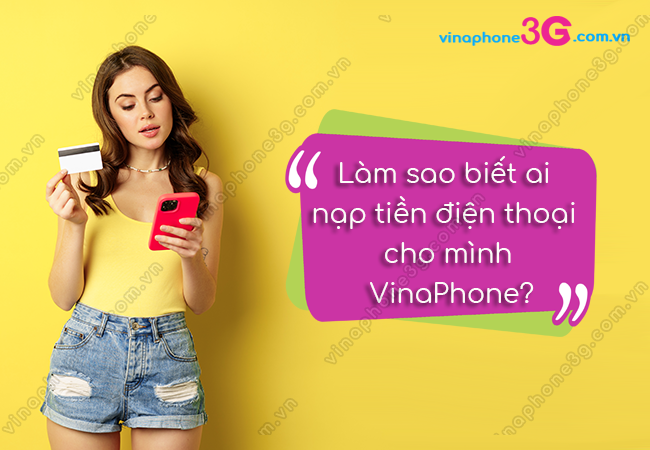 lam sao biet ai nap tien dien thoai cho minh vinaphone? lam sao biet ai nap tien dien thoai cho minh vinaphone?