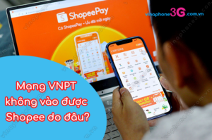 mang vnpt khong vao duoc shopee