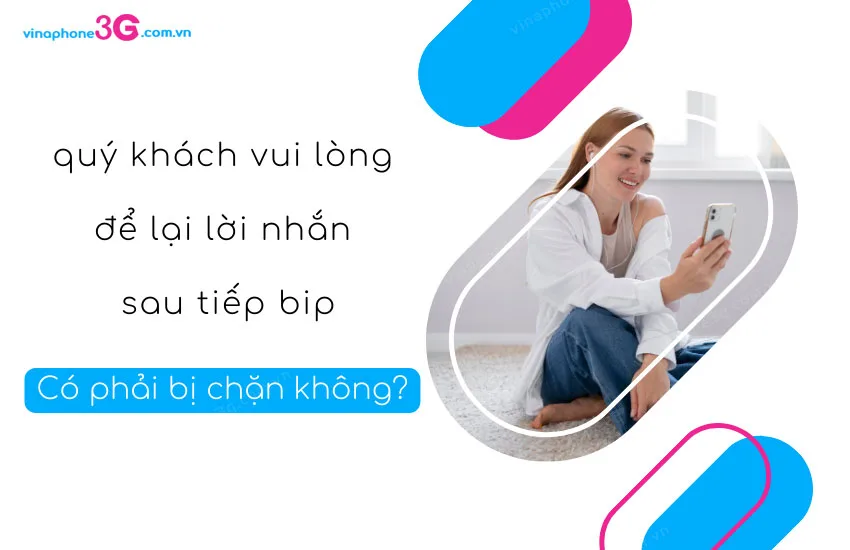 quy khach vui long de lai loi nhan sau tieng bip co phai bi chan khong?