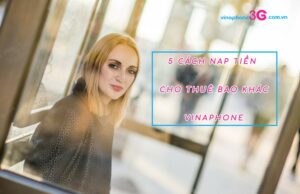 + 5 Cách nạp tiền cho thuê bao KHÁC VinaPhone nên biết nap tien cho thue bao khac vina