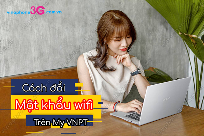 Làm thế nào để đăng nhập vào My VNPT và đổi mật khẩu wifi?
