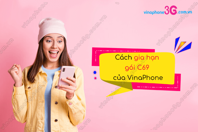 lam sao gia han goi c69 cua vinaphone? gia han goi c69 cua vinaphone