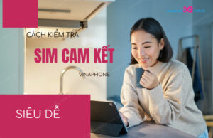 Cách kiểm tra thời gian sim cam kết VinaPhone còn bao lâu ? kiem tra sim cam ket vinaphone