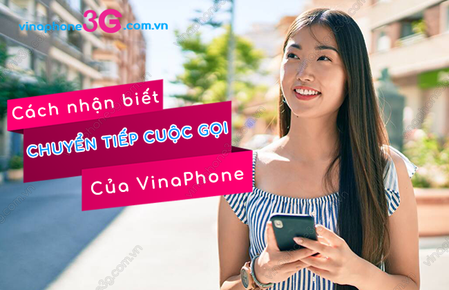 cach nhan biet chuyen tiep cuoc goi vinaphone nhu the nao? cach nhan biet chuyen tiep cuoc goi vinaphone