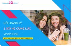 neu dang ky 2 goi 4g vinaphone cung luc