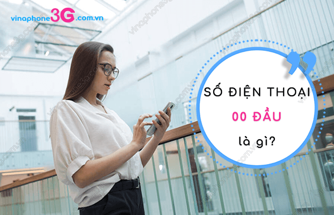 so dien thoai 00 dau la gi? so dien thoai 00 dau
