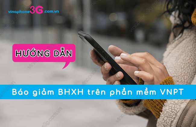 cach bao giam bhxh tren phan mem vnpt the nao? bao giam bhxh tren phan mem vnpt