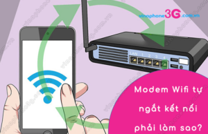 Thiết bị Modem Wifi tự ngắt kết nối phải làm sao? modem wifi tu ngat ket noi
