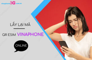 Cách yêu cầu cấp lại mã QR eSIM mạng VinaPhone Lay ma QR eSIM VinaPhone