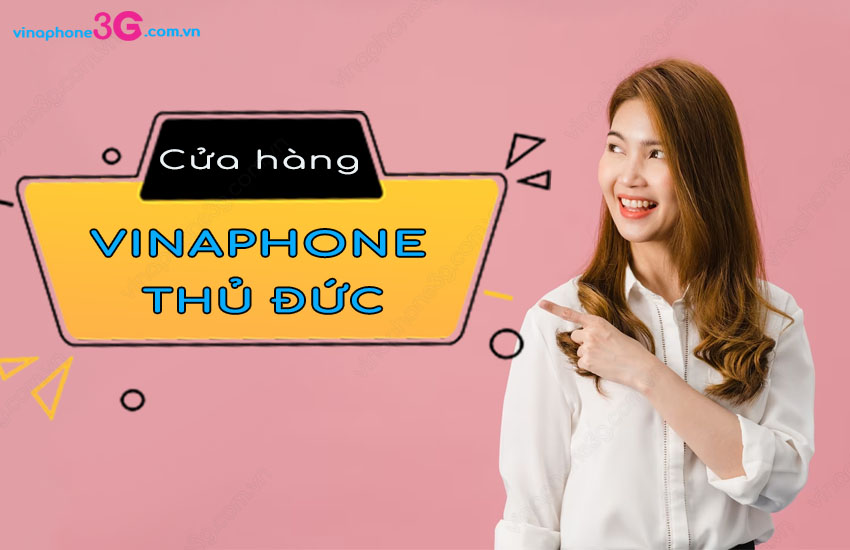 Tổng hợp địa chỉ các cửa hàng VinaPhone Thủ Đức - TP HCM Cua hang VinaPhone Thu Duc HCM