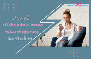Cách đổi STK VietinBank thành số điện thoại qua ứng dụng doi so tai khoan vietinbank thanh so dien thoai qua app